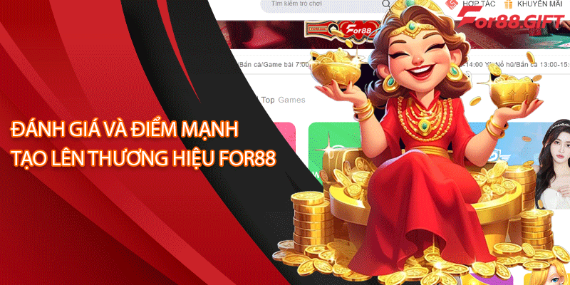 Đánh giá và điểm mạnh tạo lên thương hiệu for88